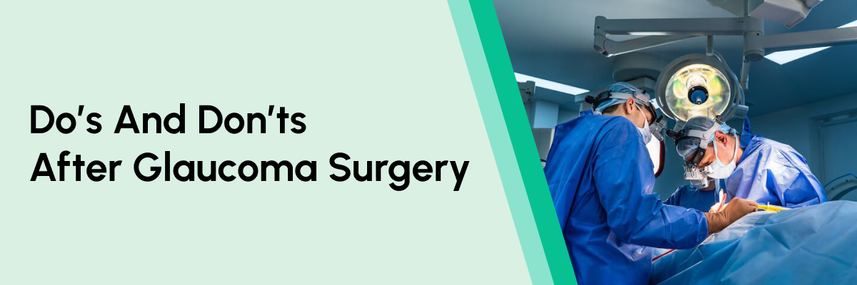 Dos and Donts after glaucoma surgery