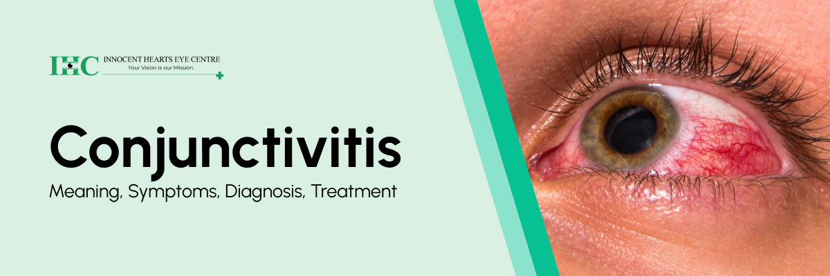 Conjunctivitis (Pink Eye)- Meaning, Symptoms, Diagnosis, Treatment