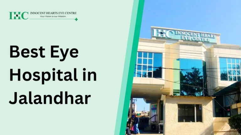 Why Innocent Hearts Eye Centre is Among the Best Eye Hospitals in Jalandhar